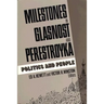 Milestones in Glasnost and Perestroyka: Politics and People