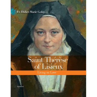 Saint Thérèse of Lisieux: Living on Love