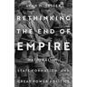Rethinking the End of Empire: Nationalism, State Formation, and Great Power Politics