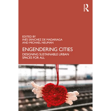 Engendering Cities: Designing Sustainable Urban Spaces for All