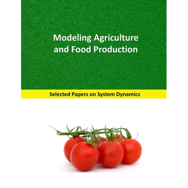 Modeling Agriculture and Food Production: Selected papers on System Dynamics. A book written by experts for beginners