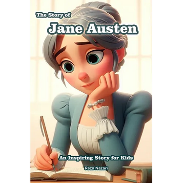 The Story of Jane Austen: An Inspiring Story for Kids