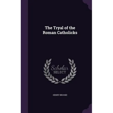 The Tryal of the Roman Catholicks