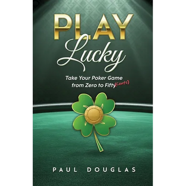 Play Lucky: Take Your Poker Game from Zero to Fifty (Cents)