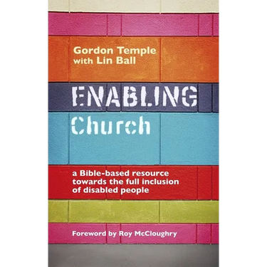 Enabling Church: A Bible-Based Resource Towards the Full Inclusion of Disabled People
