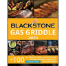 BLACKSTONE Gas Griddle 2025: The Ultimate Guide to Flavorful and Effortless Outdoor Cooking for Every Occasion +150 Recipes