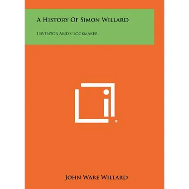 A History Of Simon Willard: Inventor And Clockmaker