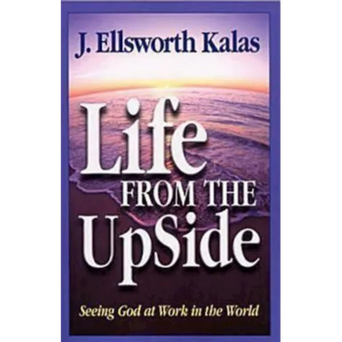 Life from the Upside: Seeing God at Work in the World