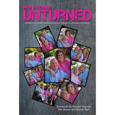 No Stone Unturned: A Brother and Sister's Incredible Journey Through the Olympics and Cancer