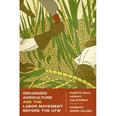 Organized Agriculture and the Labor Movement Before the Ufw: Puerto Rico, Hawai'i, California