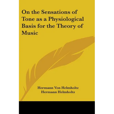 On the Sensations of Tone as a Physiological Basis for the Theory of Music