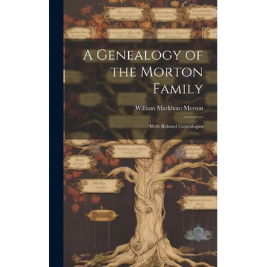 A Genealogy of the Morton Family: With Related Genealogies