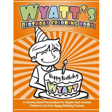Wyatt's Birthday Coloring Book Kids Personalized Books: A Coloring Book Personalized for Wyatt that includes Children's Cut Out Happy Birthday Posters