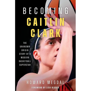 Becoming Caitlin Clark: The Unknown Origin Story of a Modern Basketball Superstar
