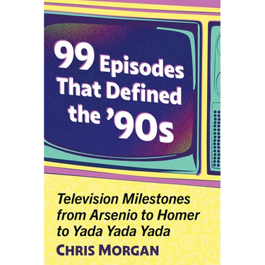 99 Episodes That Defined the '90s: Television Milestones from Arsenio to Homer to Yada Yada Yada