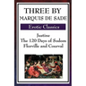 Three by Marquis de Sade: Justine, the 120 Days of Sodom, Florville and Courval