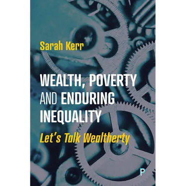 Wealth, Poverty and Enduring Inequality: Let's Talk Wealtherty