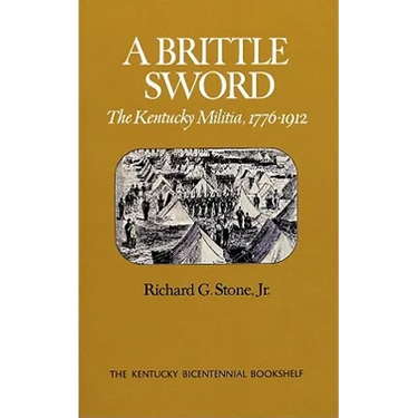 A Brittle Sword: The Kentucky Militia, 1776-1912