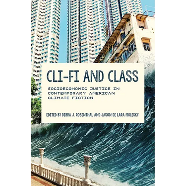 CLI-Fi and Class: Socioeconomic Justice in Contemporary American Climate Fiction