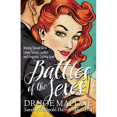 Battles of the Sexes: Raising Sexual IQ to Lower Sexual Conflict and Empower Lasting Love