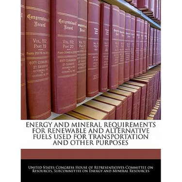 Energy and Mineral Requirements for Renewable and Alternative Fuels Used for Transportation and Other Purposes