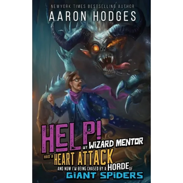 Help! My Wizard Mentor Had a Heart Attack and Now I'm Being Chased by a Horde of Giant Spiders!