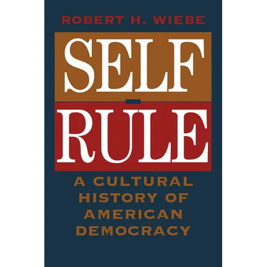 Self-Rule: A Cultural History of American Democracy