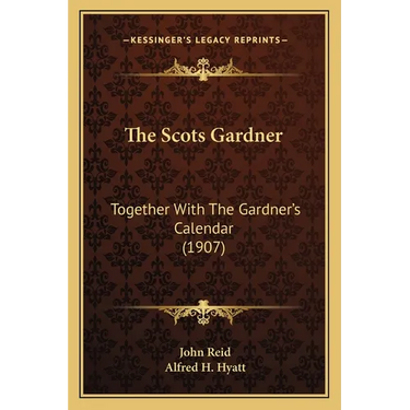 The Scots Gardner: Together With The Gardner's Calendar (1907)