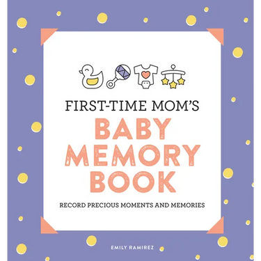 First-Time Mom's Baby Memory Book: Record Precious Moments and Memories