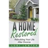 A Home Restored: Rebuilding Your Life After Divorce