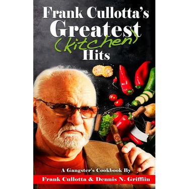 Frank Cullotta's Greatest (Kitchen) Hits: A Gangster's Cookbook