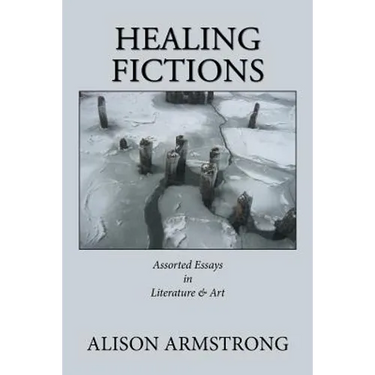 Healing Fictions: Assorted Essays on Literature & Art