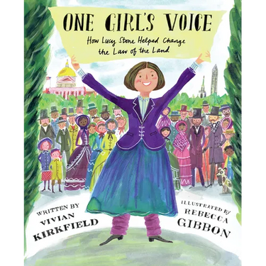 One Girl's Voice: How Lucy Stone Helped Change the Law of the Land