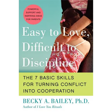 Easy to Love, Difficult to Discipline: The 7 Basic Skills for Turning Conflict Into Cooperation