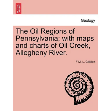 The Oil Regions of Pennsylvania; With Maps and Charts of Oil Creek, Allegheny River.