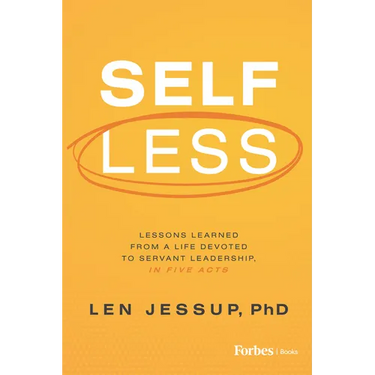 Self Less: Lessons Learned from a Life Devoted to Servant Leadership, in Five Acts