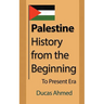 Palestine History, from the Beginning: To Present Era
