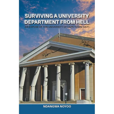 Surviving a University Department from Hell: An Exposé of the University of Cape Town (UCT)