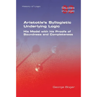 Aristotle's Syllogistic Underlying Logic. His Model with his Proofs of Soundness and Completeness
