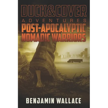Post-Apocalyptic Nomadic Warriors: A Duck & Cover Adventure
