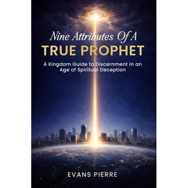 Nine Attributes of a True Prophet: A Kingdom Guide to Discernment in an Age of Spiritual Deception