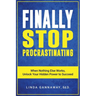 Finally Stop Procrastinating: When Nothing Else Works, Unlock Your Hidden Power to Succeed