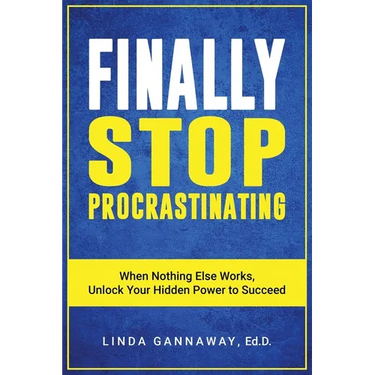 Finally Stop Procrastinating: When Nothing Else Works, Unlock Your Hidden Power to Succeed