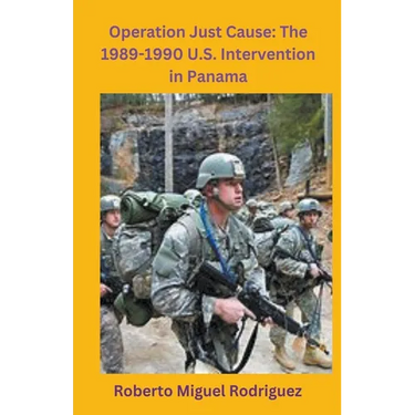 Operation Just Cause: The 1989-1990 U.S. Intervention in Panama