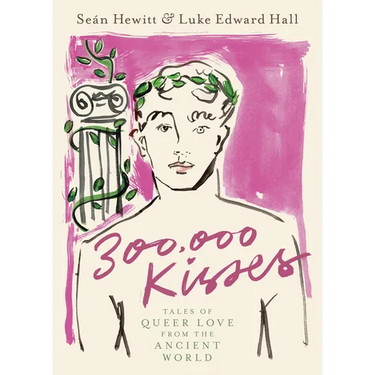 300,000 Kisses: Tales of Queer Love from the Ancient World