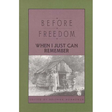Before Freedom, When I Just Can Remember: Twenty-Seven Oral Histories of Former South Carolina Slaves