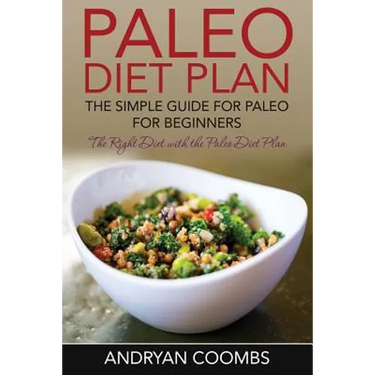 Paleo Diet Plan: The Simple Guide for Paleo for Beginners