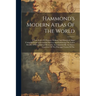 Hammond's Modern Atlas Of The World: A New Series Of Physical, Political And Historical Maps Compiled From Government Surveys And Exhibiting The Lates