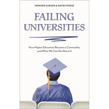 Failing Universities: How Higher Education Became a Commodity and What We Can Do about It