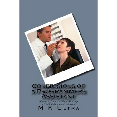 Confessions of a Programmers Assistant: Book 3 from; ?The Making of the Monarch Series?